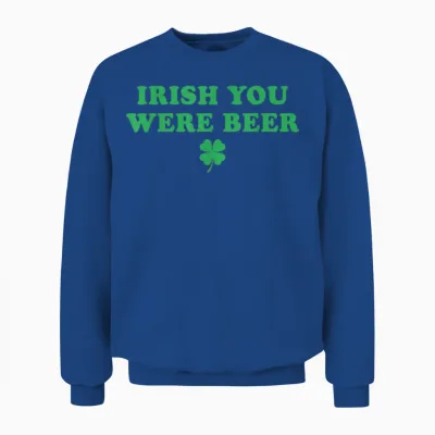 Irish You Were Beer Funny St Patricks Day Shamrock Unisex Sweatshirt - Royal