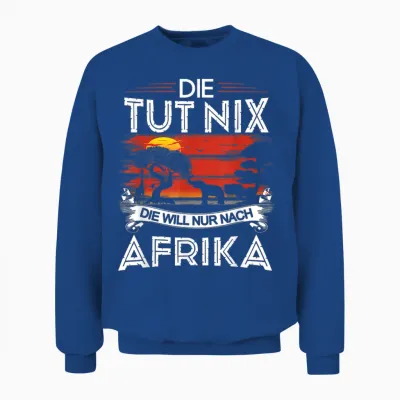 Safari Kleidung Damen Die Tut Nix Die Will Nur Nach Afrika Unisex Sweatshirt - Royal