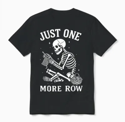 Just One More Row Crochet Skeleton Crocheting Knitting Lover Unisex T-Shirt - Black