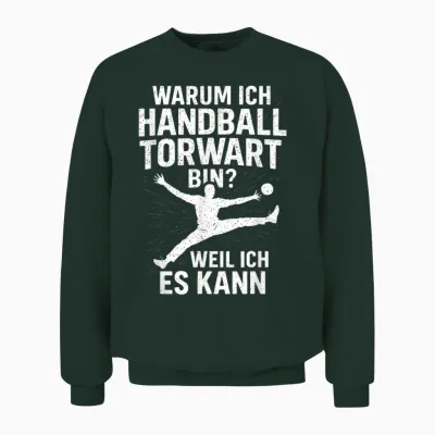 Warum Ich Handball Torwart Bin? Weil Ich Es Kan... Unisex Sweatshirt - Forest