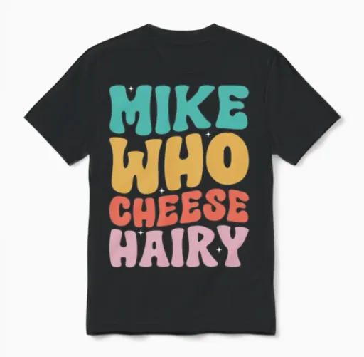 Mike Who Cheese Hairy Funny Meme Social Media Unisex T-Shirt in Black