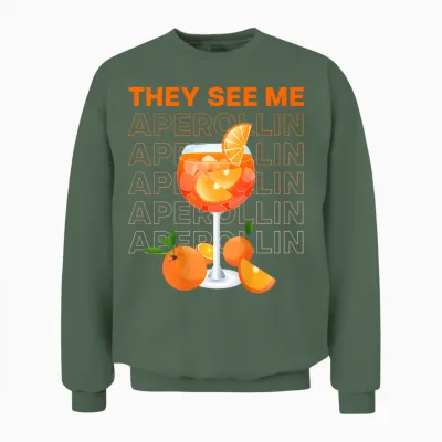 They See Me Aperollin' X New Trend Fashion Typography. Back Unisex Sweatshirt - Military Green