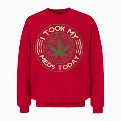 I Took My Meds Today Marijuana Weed Cannabis Sayings Unisex Sweatshirt - Red