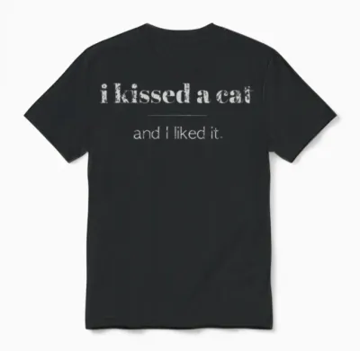 I Kissed a Cat and I Liked It Unisex T-Shirt - Black