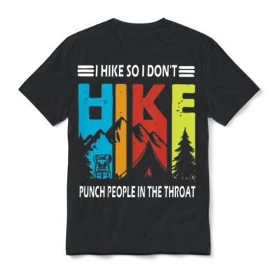 I Hike So I Don't Hike Punch People in the Throat Unisex T-Shirt - Black