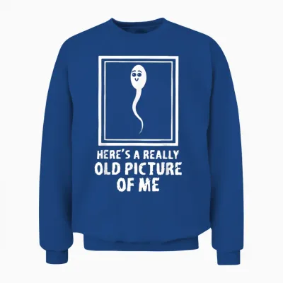 Here's a Really Old Picture of Me Funny Fun Sperm Birthday Unisex Sweatshirt - Royal