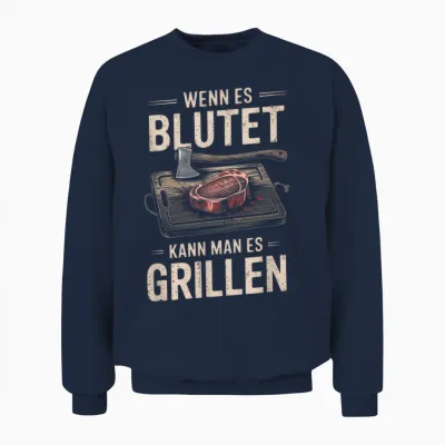T-Shirt with German Text "wenn Es Blutet Kann Man Es Grillen" [german Language Unisex Sweatshirt - Navy