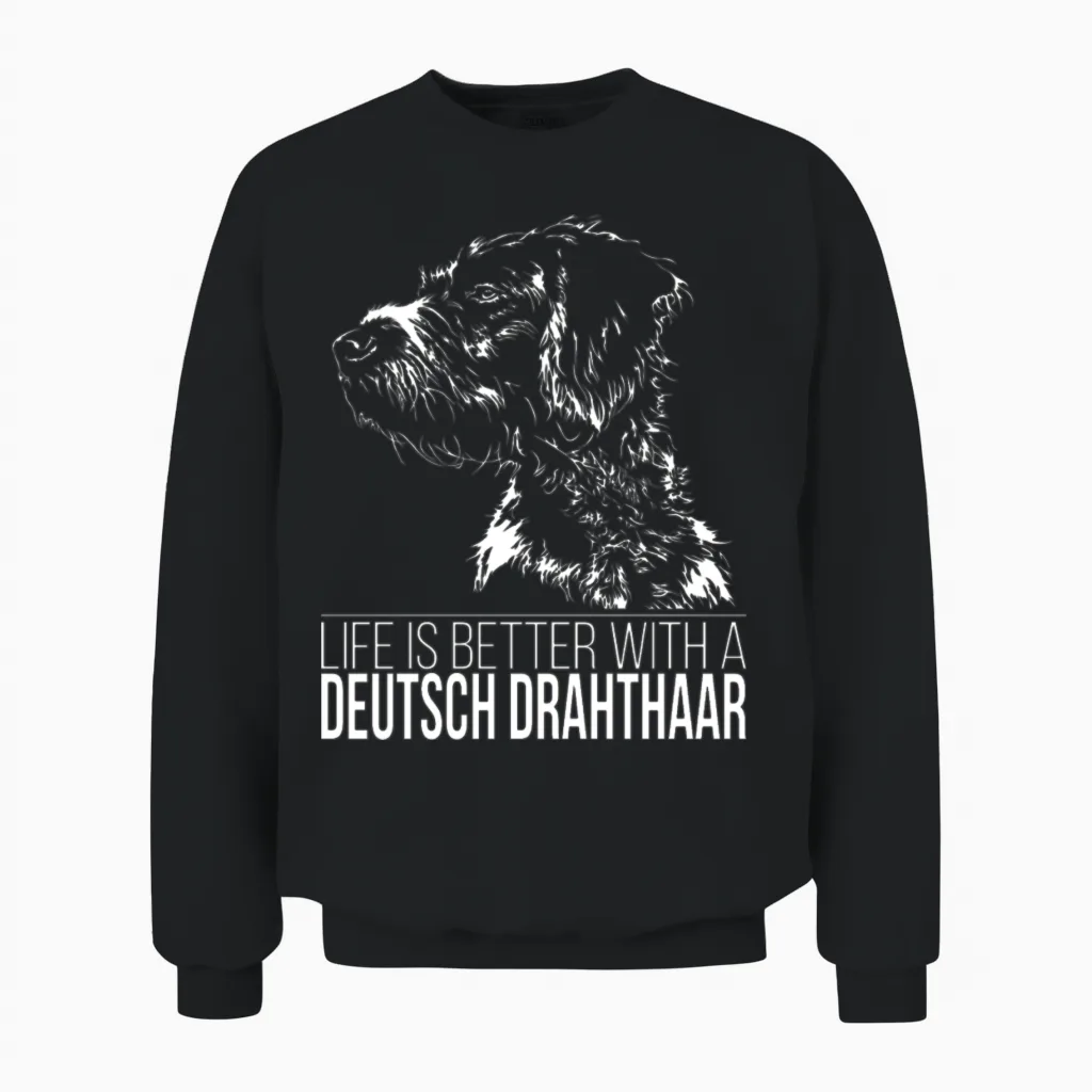 Deutsch Drahthaar Life Is Better Dog Saying Unisex Sweatshirt in Black