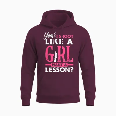 Yeah I Shoot Like a Girl Want a Lesson? Funny Girls Hunter Unisex Hoodie - Maroon