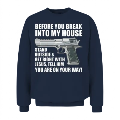 Before You Break into My House - Ammo Gun - Funny Unisex Sweatshirt - Navy