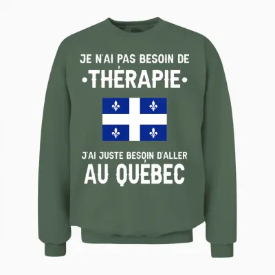 Québec Pas Besoin Thérapie Départ Voyage Drôle Québec T-Shirt Haut De Gamme Unisex Sweatshirt - Military Green