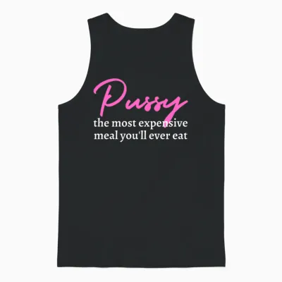 Pussy: the Most Expensive Meal You'll Ever Eat Unisex Tank Top - Black