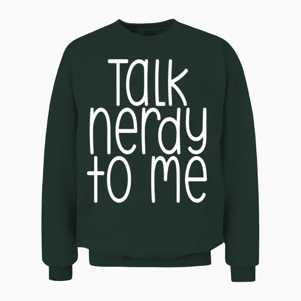 Talk Nerdy to Me Unisex Sweatshirt in Forest