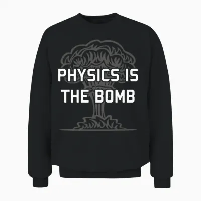 Physics Is the Nuclear Bomb Unisex Sweatshirt - Black