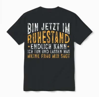 Bin Im Ruhestand Ich Kann Tun Und Lassen Was Meine Frau Sagt Unisex T-Shirt - Black