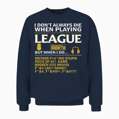 I Dont Always Die When Playing League of Legends Unisex Sweatshirt - Navy