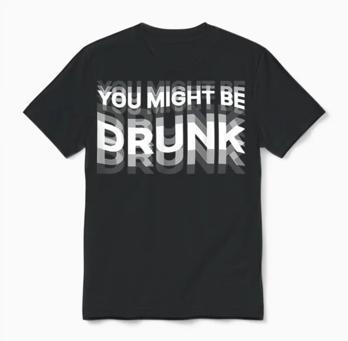 Funny Drink Humor You Might Be Drunk T-Shirt, Black, S Unisex T-Shirt in Black