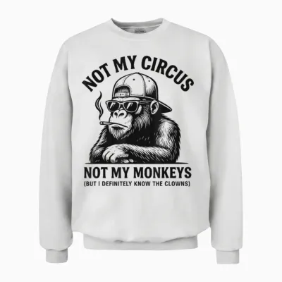 Sarcastic Smoking Gorilla, Not My Circus, Not My Monkeys Unisex Sweatshirt - White