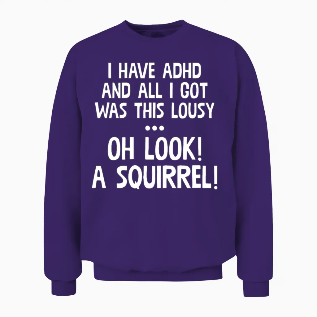 I Have Adhd & All Got Was This Lousy Unisex Sweatshirt in Purple