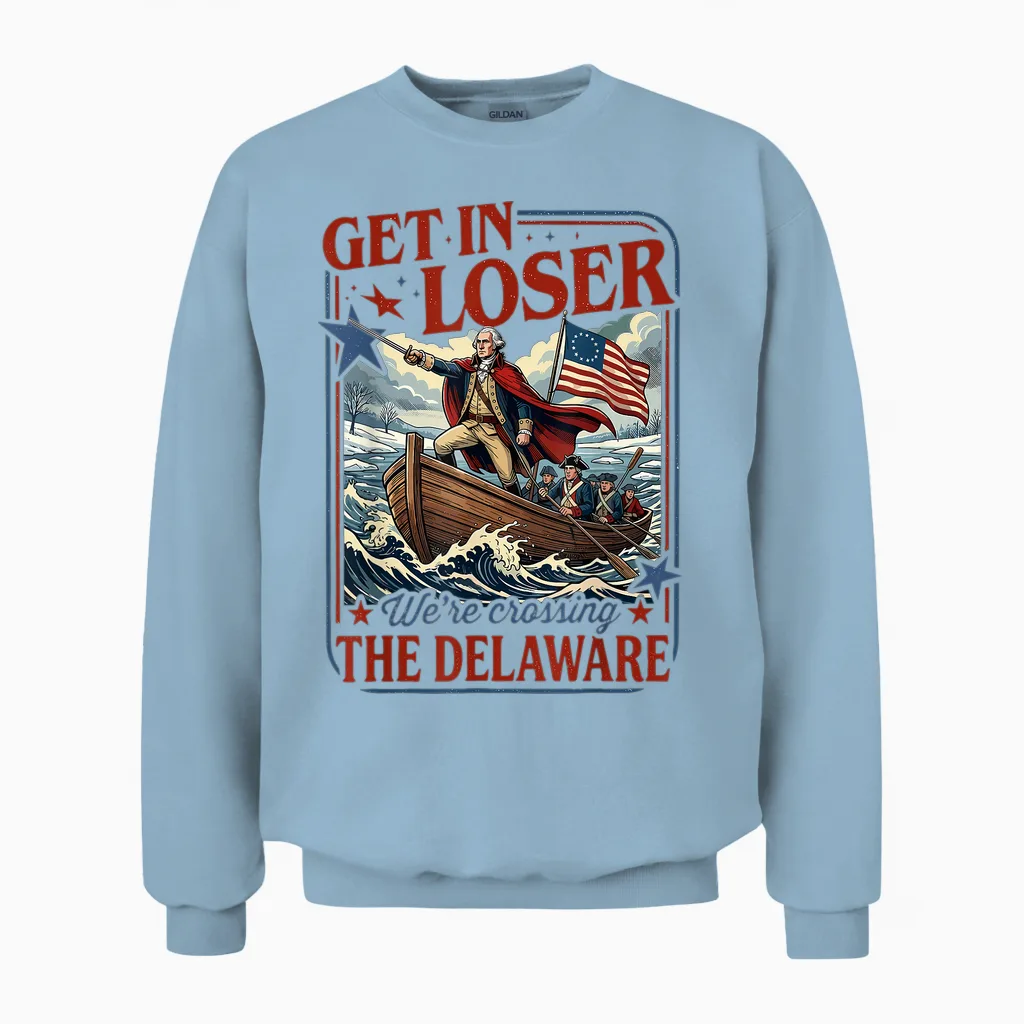 Get in Loser We're Crossing the Delaware 4th of July Unisex Sweatshirt in Light Blue