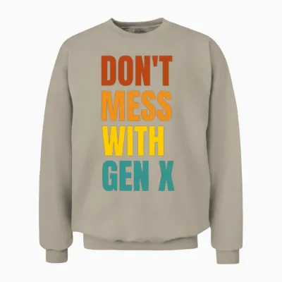 Don T Mess with Gen X Unisex Sweatshirt - Sand