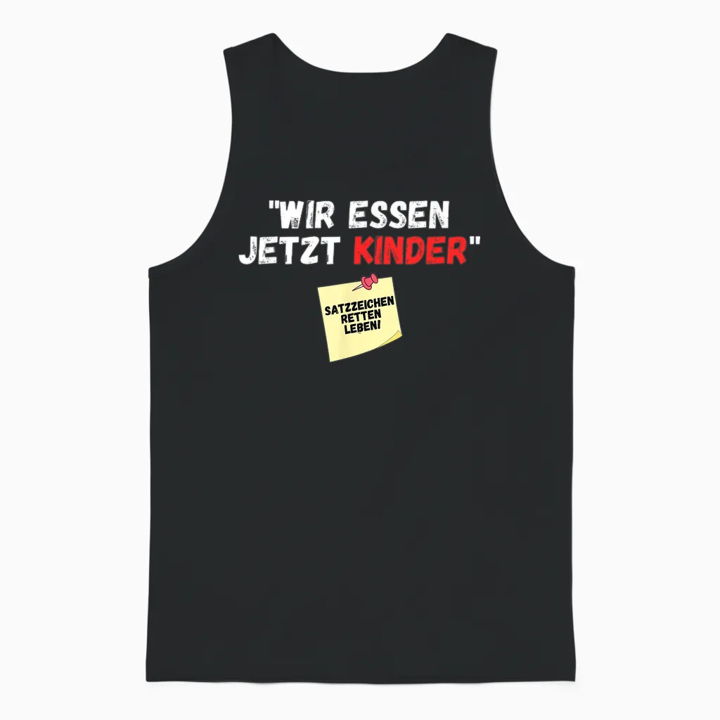 Wir Essen Jetzt Kinder Punctuation Mark Saved Life Slogan Witz T-Shirt, Black Unisex Tank Top in Black