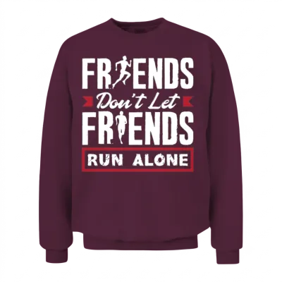 Friends Don't Let Friends Walk Alone Unisex Sweatshirt - Maroon