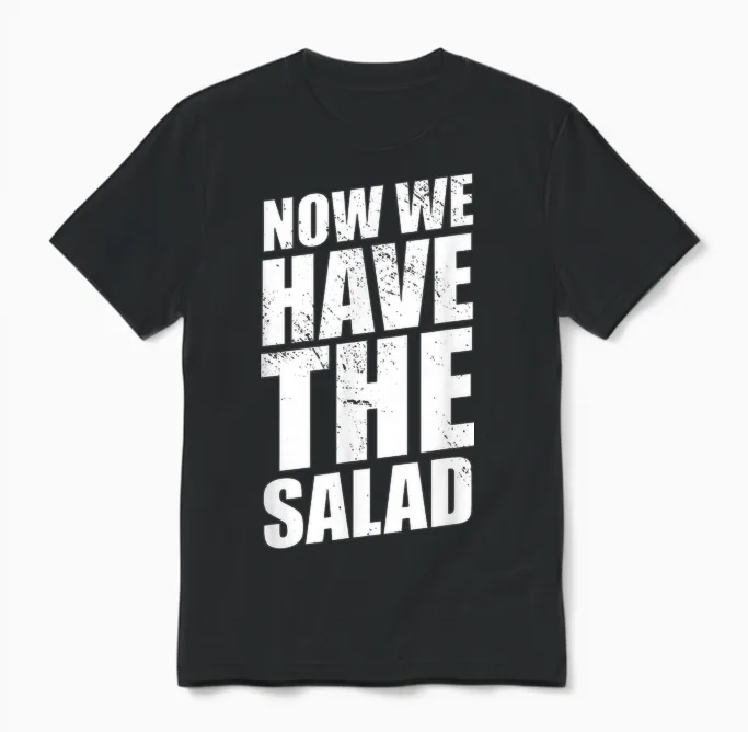 Lustiger Denglisch Spruch Now We Have the Salad Unisex T-Shirt in Black