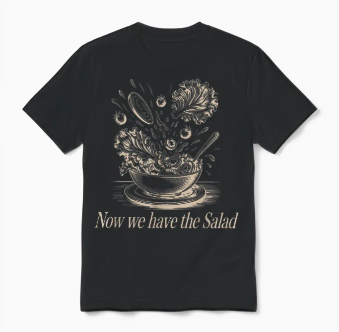 Lustiger Denglisch Spruch Now We Have the Salad Unisex T-Shirt in Black