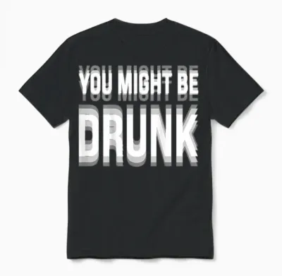 You Might Be Drunk Graphic Tees Funny Quotes Drinking Meme Unisex T-Shirt - Black