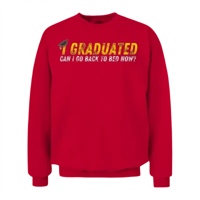 I Graduated Can I Go Back to Bed Now Unisex Sweatshirt - Red