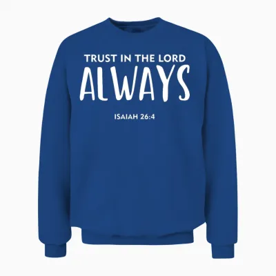 Trust in the Lord Always, Christian, Bible Verse Unisex Sweatshirt - Royal