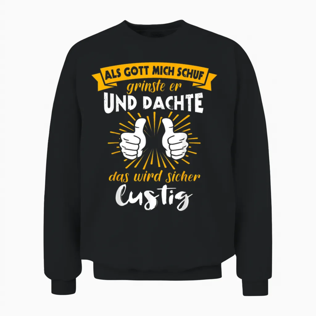 Als Gott Mich Schuf Grinste Her Slogan Funny Ironie T-Shirt, Black Unisex Sweatshirt in Black