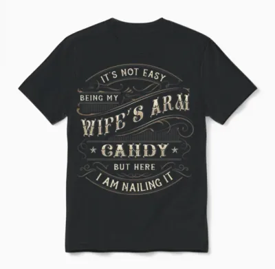 Its Not Easy Being My Wife's Arm Candy Shirt, Wife Arm Candy Unisex T-Shirt - Black