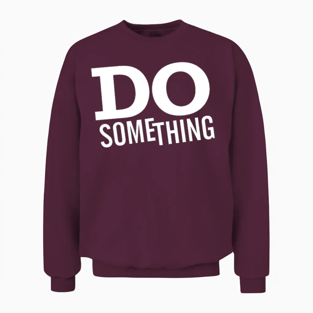 Do Something Unisex Sweatshirt in Maroon