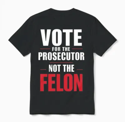 Vote for the Prosecutor Not the Felon Unisex T-Shirt - Black