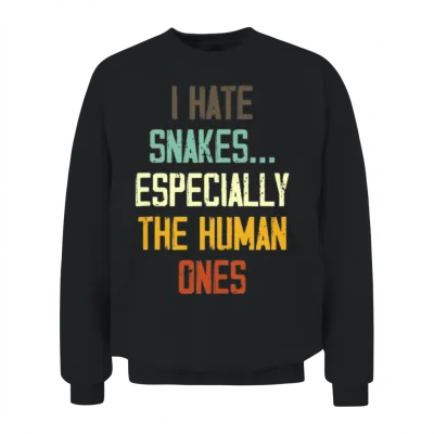 I Hate Snakes Especially the Human Ones Unisex Sweatshirt - Black