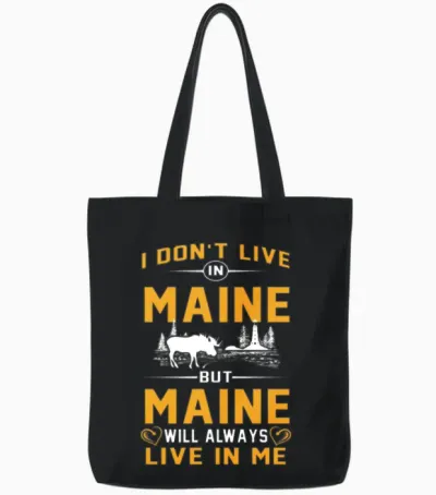 Don't Live in Maine but Maine Live in Me Tshirts Tote Bags - Black