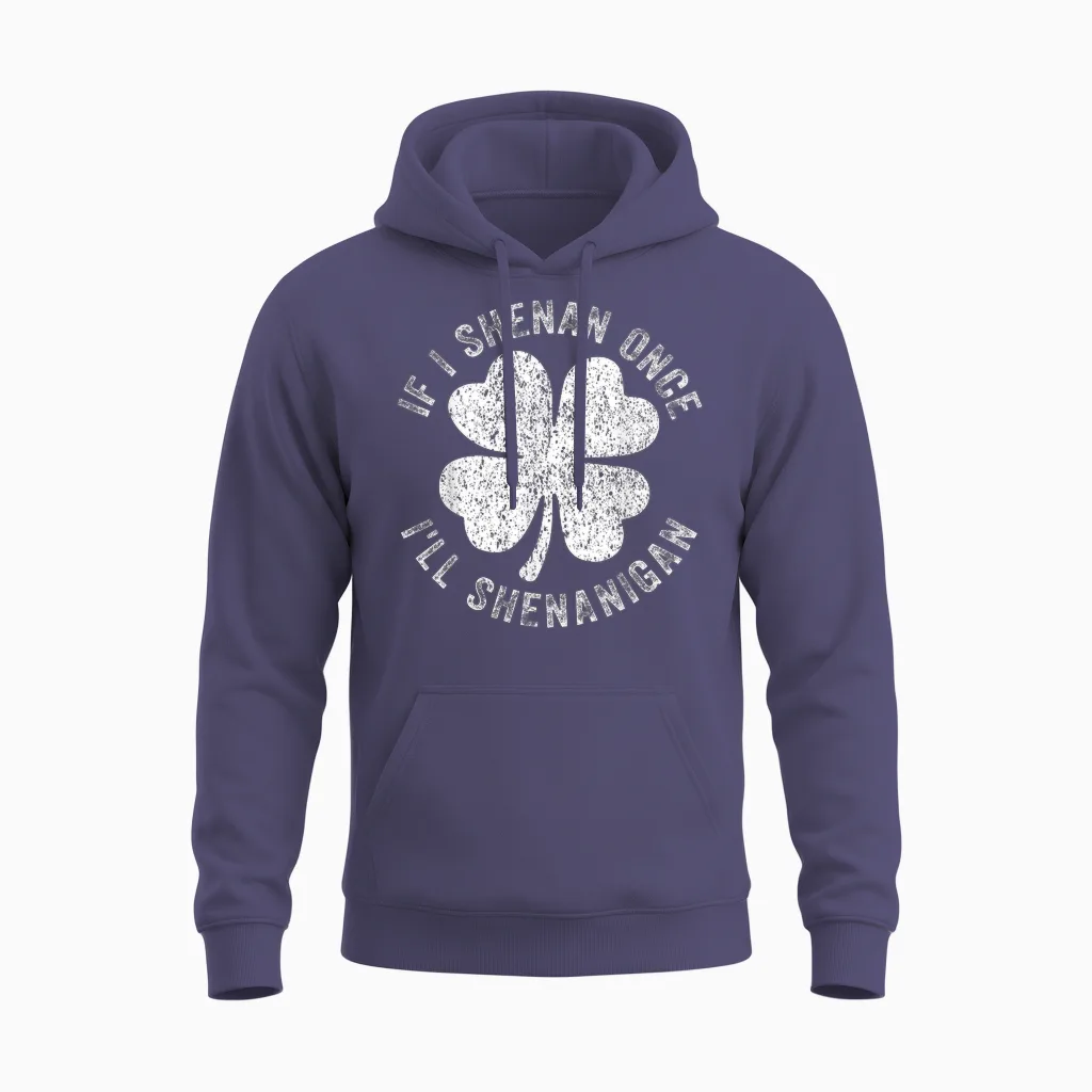 If I Shenan Once I'll Shenanigan Unisex Hoodie in Heather Sport Dark Navy