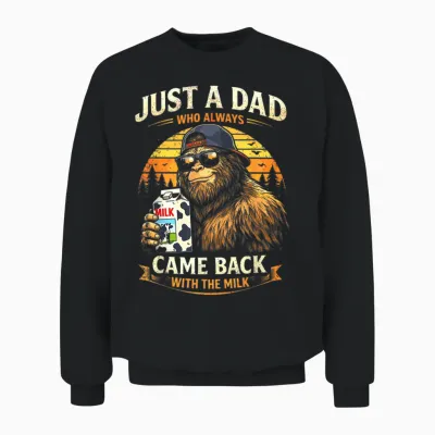 Just a Dad Who Always Came Back with the Milk, Bigfoot Papa Unisex Sweatshirt - Black