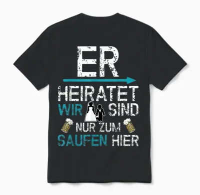 Jga Männer Party Er Heiratet Wir Sind Nur Zum Saufen Hier Unisex T-Shirt - Black