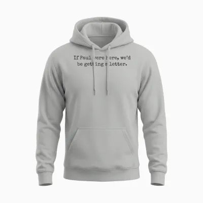 If Paul Were Here We'd Be Getting a Letter Unisex Hoodie - Ash