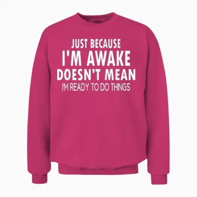Just Because I'm Awake Funny Tweens and Teens Unisex Sweatshirt - Heliconia