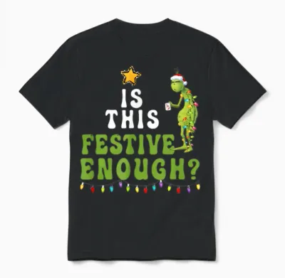Is This Festive Enough Funny Green Christmas Sarcastic Unisex T-Shirt - Black