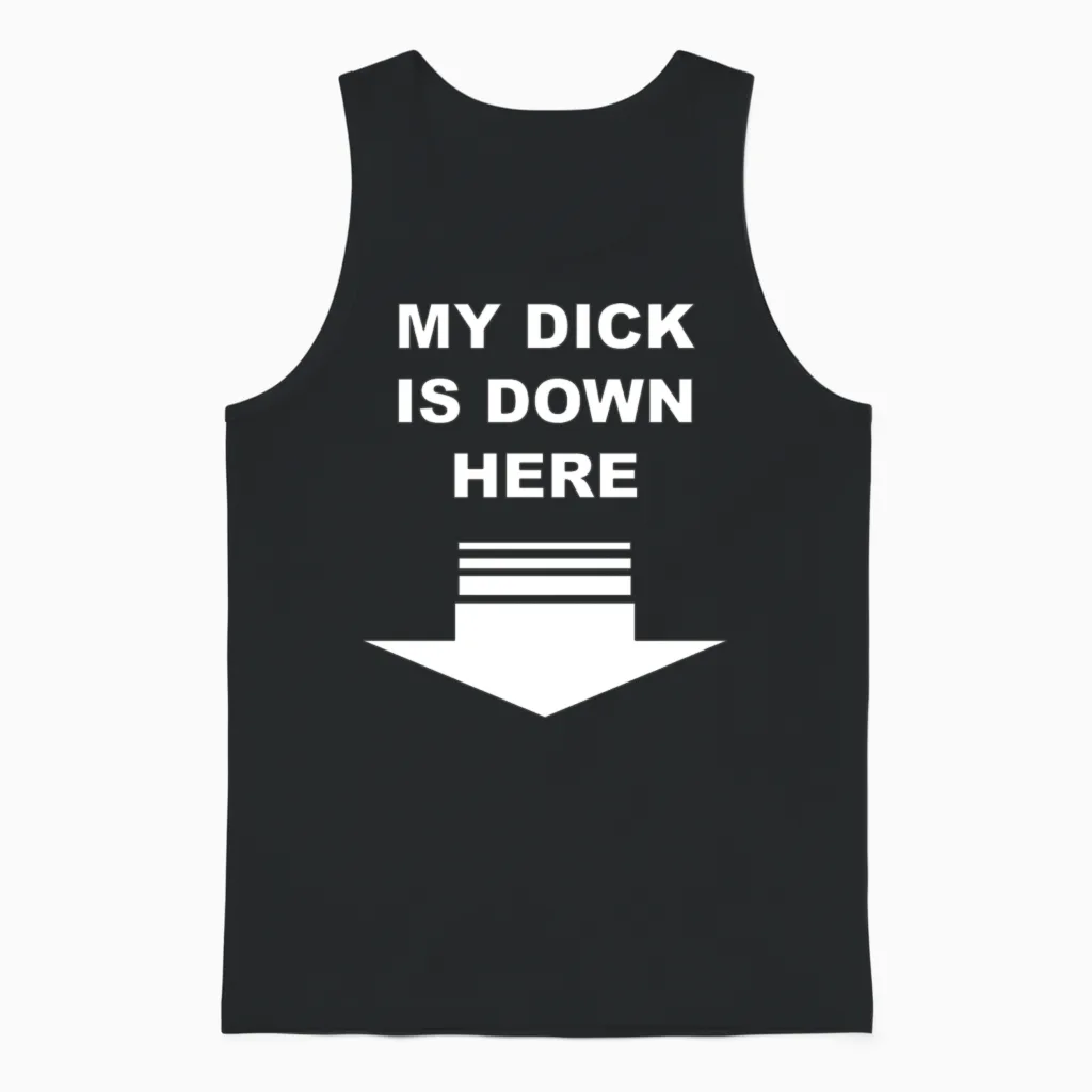 My Dick Is Down Here Unisex Tank Top in Black