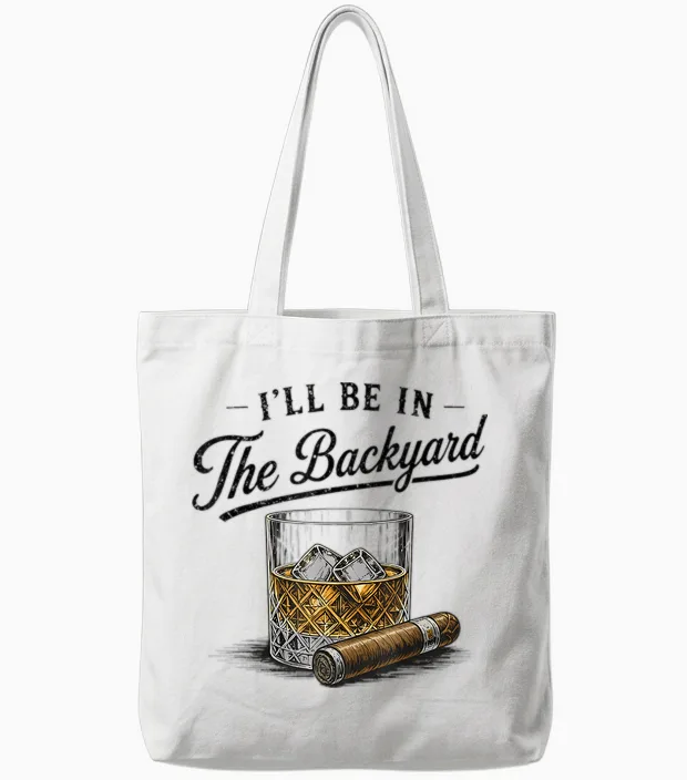 I'll Be in the Backyard Funny Bourbon Cigar Lover Tote Bags in White