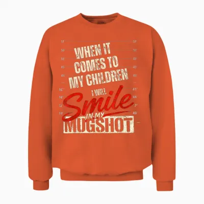 When It Comes to My Kids I Will Smile in My Mugshot Funny Unisex Sweatshirt - Orange