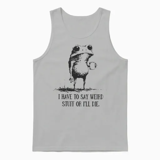 I Have to Say Weird Stuff or I’ll Die, Funny Frog Unisex Tank Top in Ash