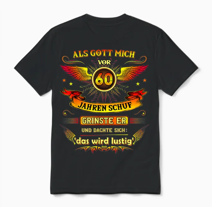 60th Birthday T-Shirt with German Text "als Gott Mich Vor 60 Jahre Schuf Grinse Er 60th, Black Unisex T-Shirt in Black