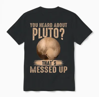 You Heard About Pluto? That's Messed Up Psych Unisex T-Shirt - Black